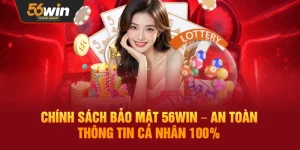 Chính Sách Bảo Mật 56WIN – Bảo Vệ Thông Tin Cá Nhân An Toàn Tuyệt Đối