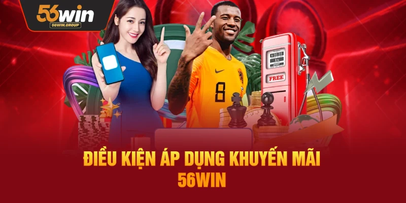 Quy định và điều kiện áp dụng các chương trình ưu đãi tại 56WIN