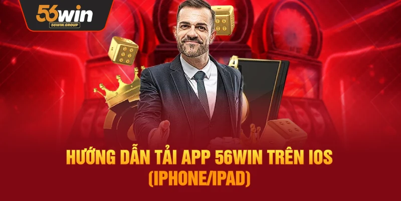Giới thiệu cách cài đặt app 56Win dành cho iOS (iPhone/iPad)