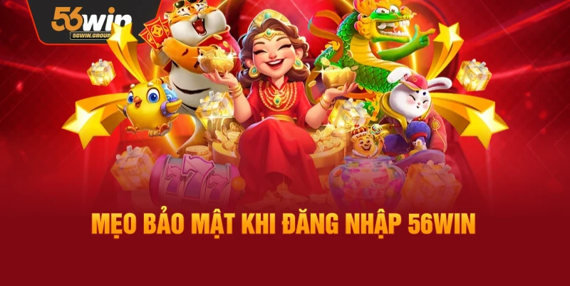 Mẹo bảo mật giúp đăng nhập 56WIN an toàn hơn