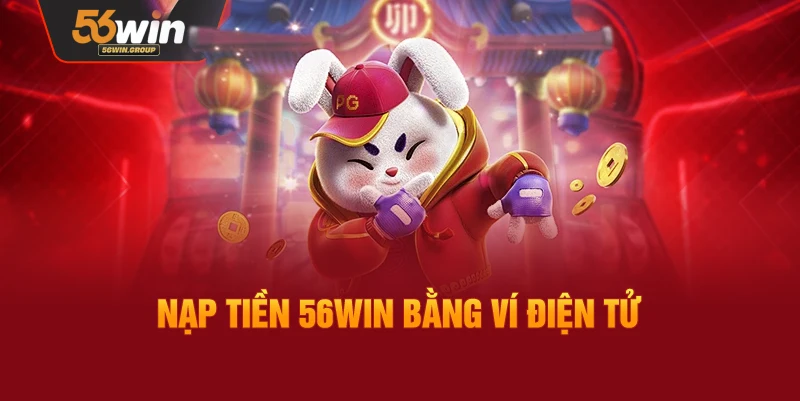 Hướng dẫn nạp tiền 56Win thông qua ví điện tử